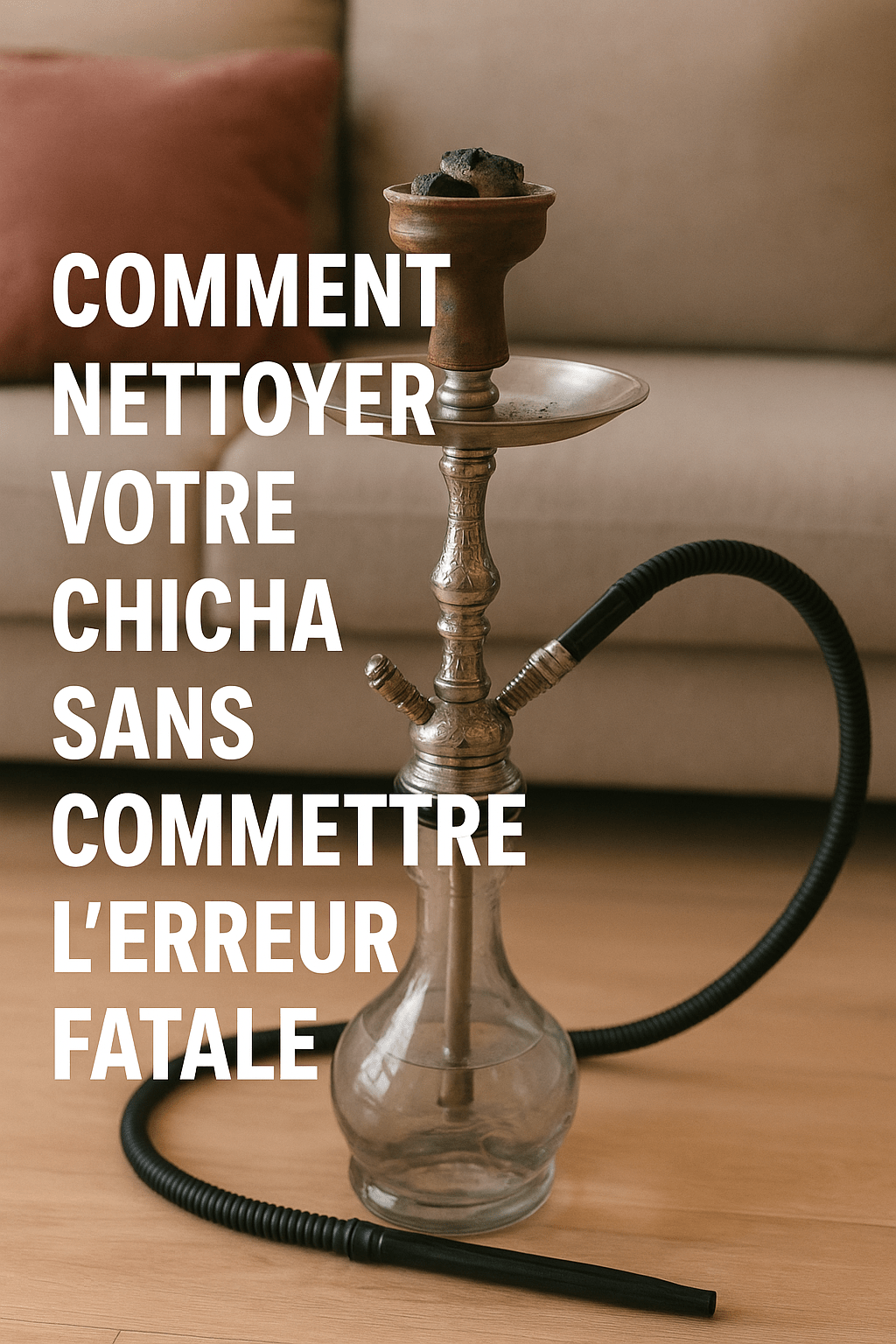 Comment nettoyer votre chicha sans commettre l’erreur fatale - shisha.ma